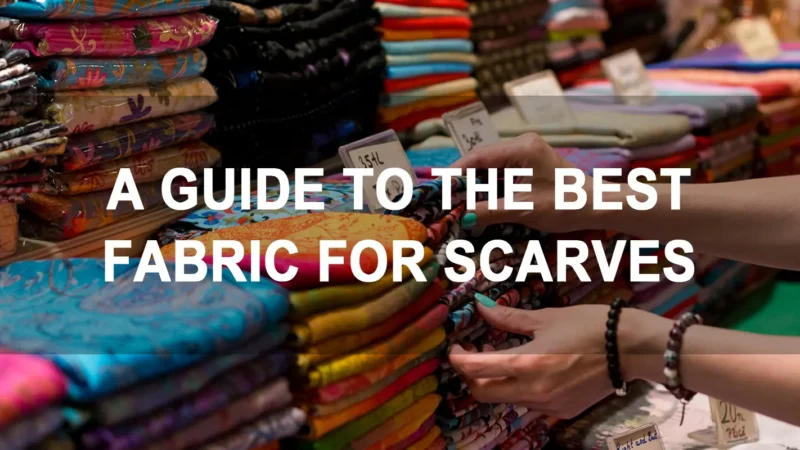 Best Fabric for Scarves
