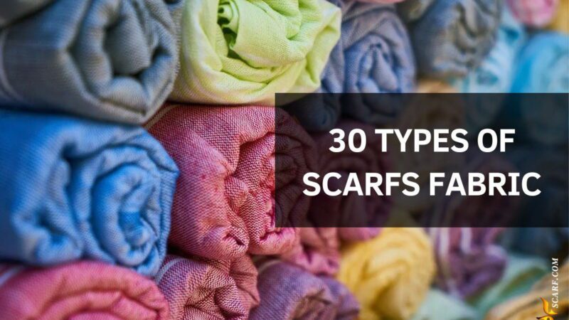 30 Types of Scarfs Fabric