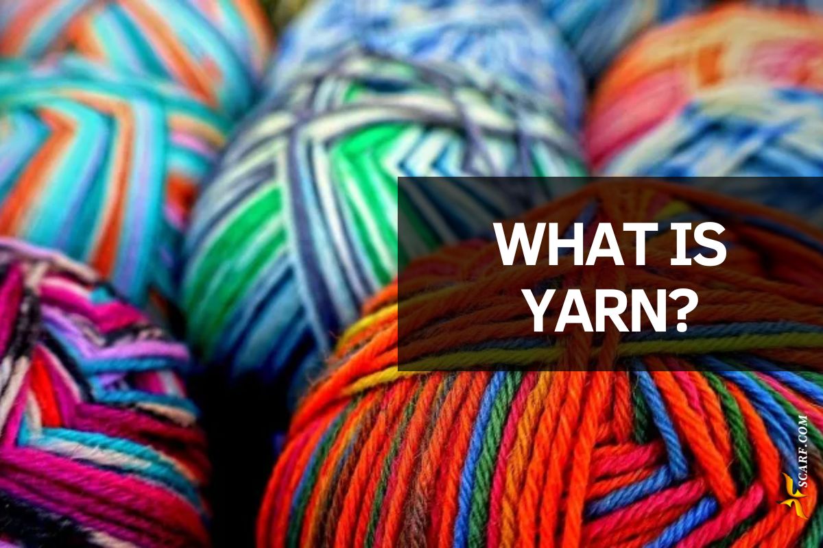 What is Yarn? Types, Materials, and Uses